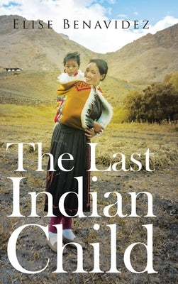 The Last Indian Child by Benavidez, Elise