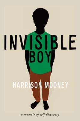 Invisible Boy: A Memoir of Self-Discovery by Mooney, Harrison