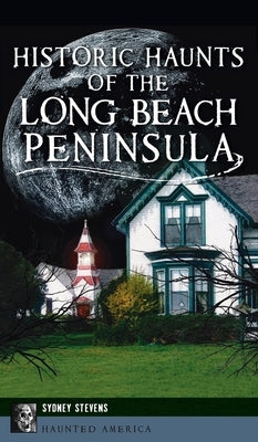 Historic Haunts of the Long Beach Peninsula by Stevens, Sydney