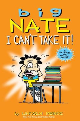 Big Nate: I Can't Take It! by Peirce, Lincoln
