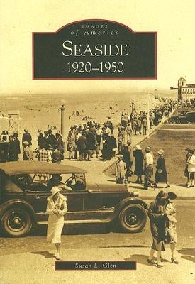Seaside: 1920-1950 by Glen, Susan L.