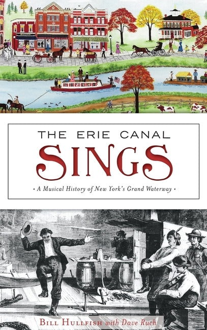 The Erie Canal Sings: A Musical History of New York's Grand Waterway by Hullfish, Bill
