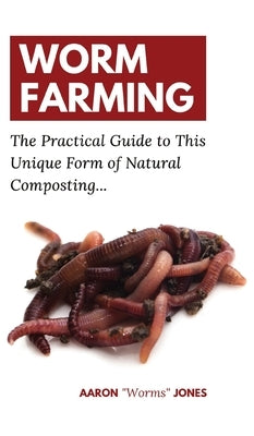 Worm Farming: The Practical Guide to This Unique Form of Natural Composting... by Jones, Aaron Worms