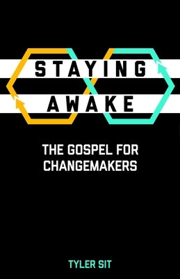 Staying Awake: The Gospel for Changemakers by Sit, Tyler