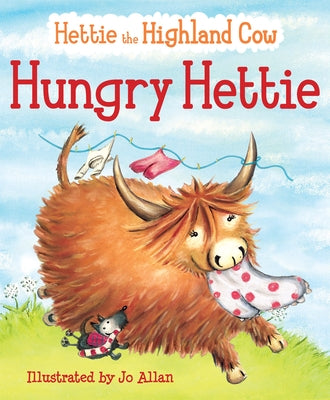 Hungry Hettie: The Highland Cow Who Won't Stop Eating! by Allan, Jo