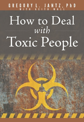 How to Deal with Toxic People by Jantz, Gregory