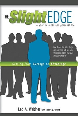 The Slight Edge: Getting from Average to Advantage by Weidner, Leo a.