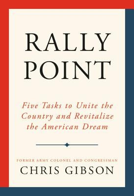 Rally Point: Five Tasks to Unite the Country and Revitalize the American Dream by Gibson, Chris
