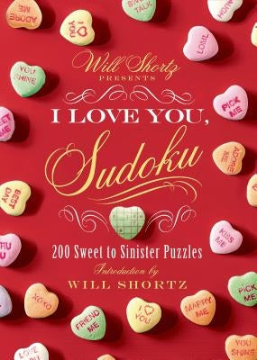 Will Shortz Presents I Love You, Sudoku!: 200 Sweet to Sinister Puzzles by Shortz, Will