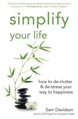 Simplify Your Life: How to De-Clutter & De-Stress Your Way to Happiness by Davidson, Sam