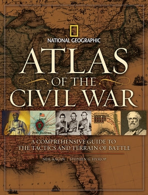 Atlas of the Civil War: A Complete Guide to the Tactics and Terrain of Battle by Hyslop, Stephen G.
