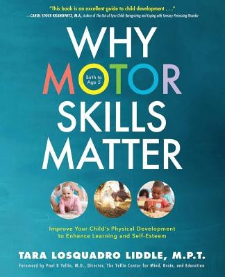 Why Motor Skills Matter: Improve Your Child's Physical Development to Enhance Learning and Self-Esteem by Liddle, Tara Losquadro