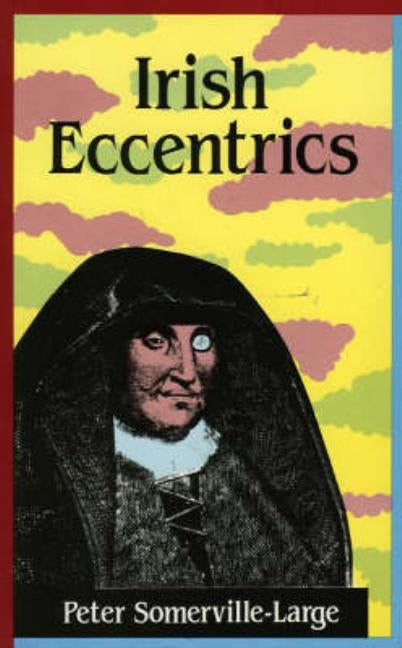 Irish Eccentrics by Somerville-Large, Peter