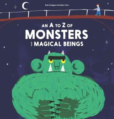 An A to Z of Monsters and Magical Beings by Hodgson, Rob