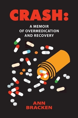 Crash: A Memoir of Overmedication and Recovery by Bracken, Ann C.