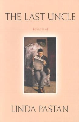 The Last Uncle: Poems by Pastan, Linda