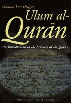 Ulum Al Qur'an: An Introduction to the Sciences of the Qur'an (Koran) by Von Denffer, Ahmad