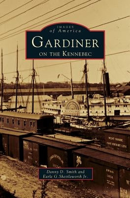 Gardiner on the Kennebec by Smith, Danny D.