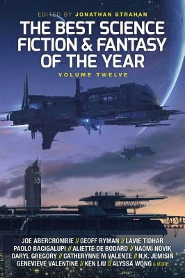 The Best Science Fiction and Fantasy of the Year: Volume Twelve, Volume 12 by Strahan, Jonathan