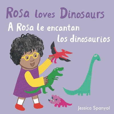 Rosa Loves Dinosaurs/A Rosa Le Encantan Los Dinosaurios by Spanyol, Jessica