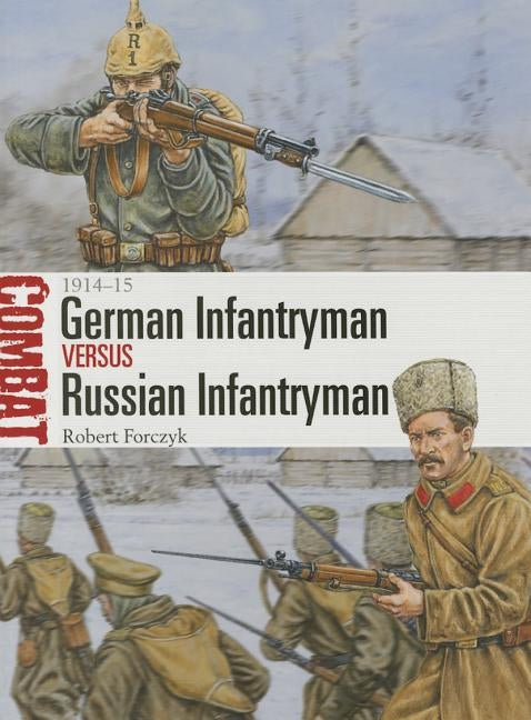 German Infantryman Vs Russian Infantryman: 1914-15 by Forczyk, Robert