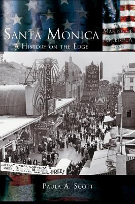 Santa Monica: A History on the Edge by Scott, Paula a.
