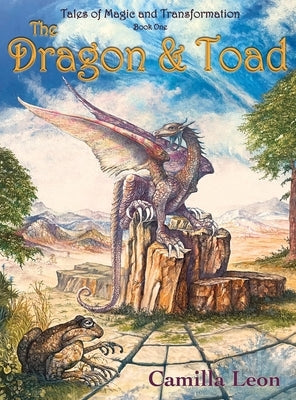 The Dragon & Toad: Tales of Magic and Transformation by Leon, Camilla
