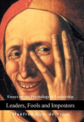 Leaders, Fools and Impostors: Essays on the Psychology of Leadership by Kets de Vries, Manfred F. R.