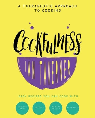 Cookfulness: A Therapeutic Approach To Cooking by Taverna, Ian