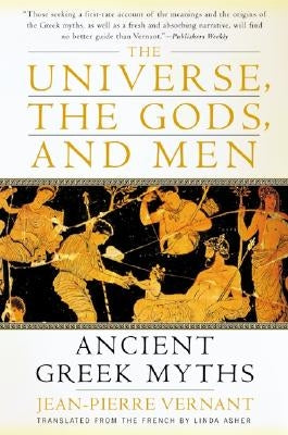 The Universe, the Gods, and Men: Ancient Greek Myths by Vernant, Jean-Pierre