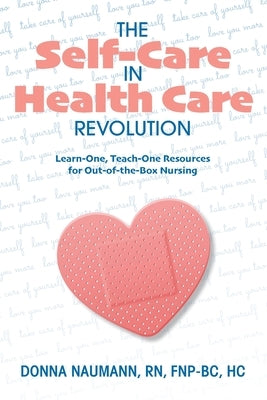 The Self-Care in Health Care Revolution by Naumann, Donna