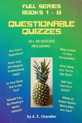 Questionable Quizzes: Full Series of All 40 Quizzes Including: Are You a Superhero? What Colour Is Your Personality? How Likely Are You to G by Chandler, A. E.