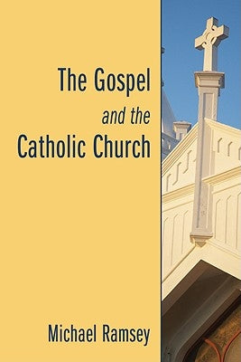 The Gospel and the Catholic Church by Ramsey, Michael