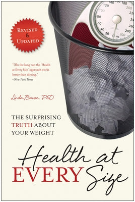 Health at Every Size: The Surprising Truth about Your Weight by Bacon, Linda