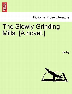 The Slowly Grinding Mills. [A Novel.] by Varley