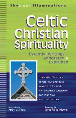 Celtic Christian Spirituality: Essential Writings Annotated & Explained by Earle, Mary C.