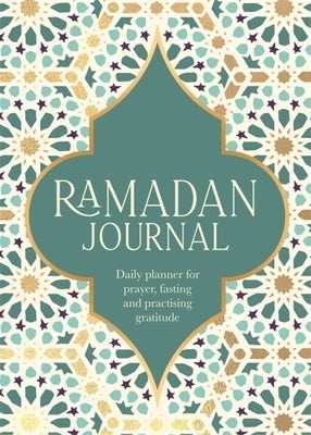 Ramadan Journal: Daily Planner for Prayer, Fasting and Practising Gratitude by Ramadan Journal Team
