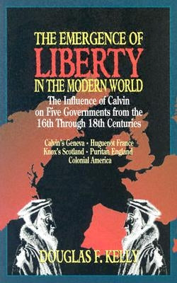 The Emergence of Liberty in the Modern World by Kelly, Douglas