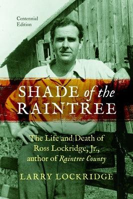 Shade of the Raintree: The Life and Death of Ross Lockridge, Jr. by Lockridge, Larry