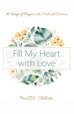 Fill My Heart with Love by Chilcote, Paul W.