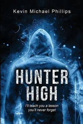 Hunter High by Phillips, Kevin Michael