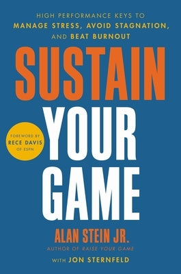 Sustain Your Game: High Performance Keys to Manage Stress, Avoid Stagnation, and Beat Burnout by Stein, Alan