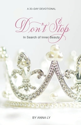 Don't Stop: In Search of Inner Beauty by Ly, Anna
