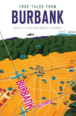 True Tales from Burbank by Clark, Wesley H.