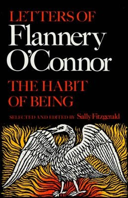 The Habit of Being: Letters of Flannery O'Connor by Fitzgerald, Sally