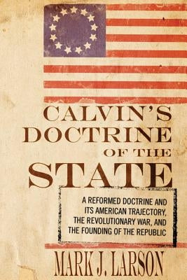 Calvin's Doctrine of the State by Larson, Mark J.