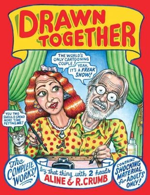 Drawn Together: The Collected Works of R. and A. Crumb by Crumb, R.