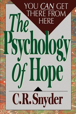 Psychology of Hope: You Can Get Here from There by Snyder, C. R.