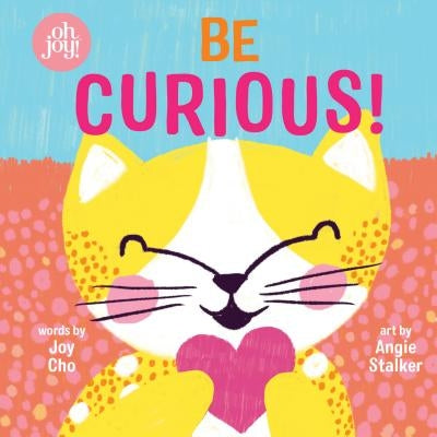 Be Curious (an Oh Joy! Story) by Cho, Joy