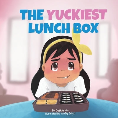The Yuckiest Lunch Box: A Children's Story about Food, Cultural Differences, and Inclusion by Min, Debbie